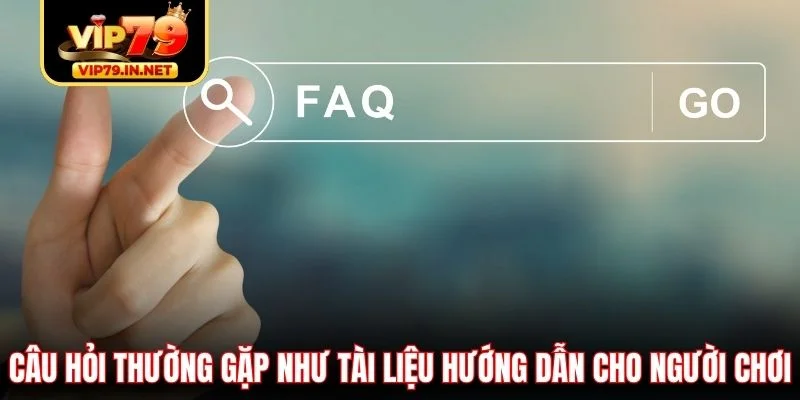 Câu hỏi thường gặp như tài liệu hướng dẫn cho người chơi Câu hỏi thường gặp như tài liệu hướng dẫn cho người chơi