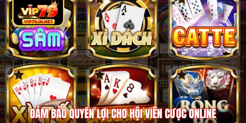 Đảm bảo quyền lợi cho hội viên cược online Đảm bảo quyền lợi cho hội viên cược online