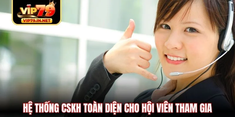 Hệ thống CSKH toàn diện cho hội viên tham gia Hệ thống CSKH toàn diện cho hội viên tham gia