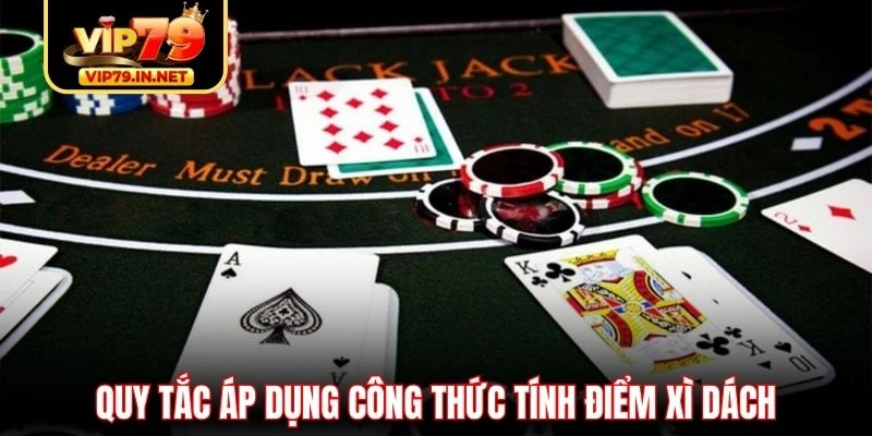 Quy tắc áp dụng công thức tính điểm Xì Dách Quy tắc áp dụng công thức tính điểm Xì Dách