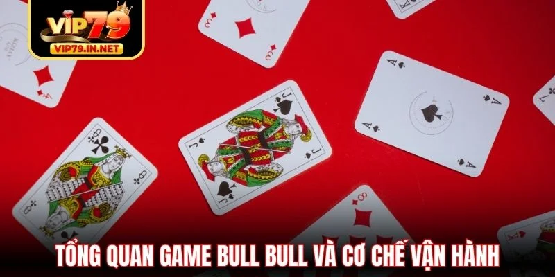 Tổng quan game Bull Bull và cơ chế vận hành Tổng quan game Bull Bull và cơ chế vận hành