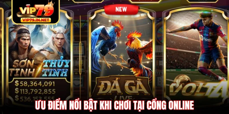 Ưu điểm nổi bật khi chơi tại cổng online Ưu điểm nổi bật khi chơi tại cổng online