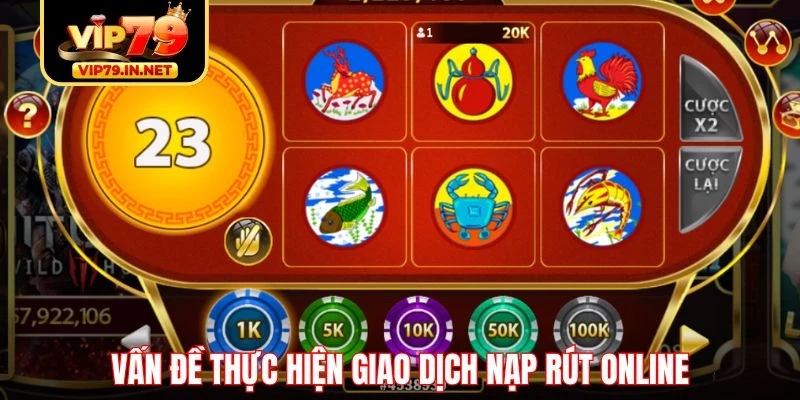 Vấn đề thực hiện giao dịch nạp rút online Vấn đề thực hiện giao dịch nạp rút online